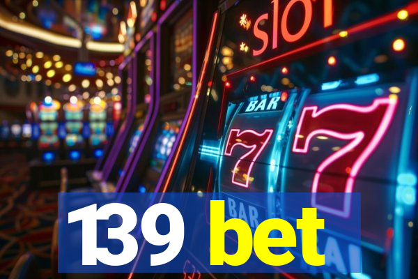 139 bet